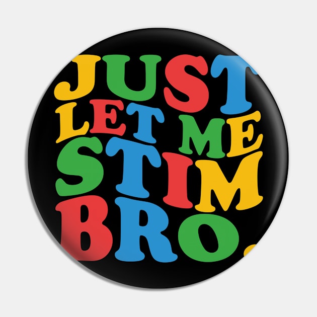 Just Let Me Stim Bro Pin by mdr design