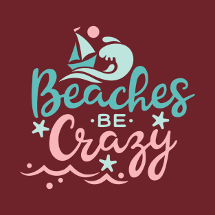 Beaches Be Crazy T-Shirt