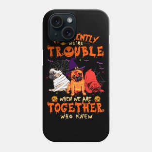 Apparently We're Trouble When We Are Together tshirt  Pug Halloween T-Shirt Phone Case