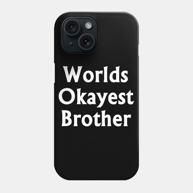 Worlds Okayest Brother White t-shrt Phone Case by busines_night