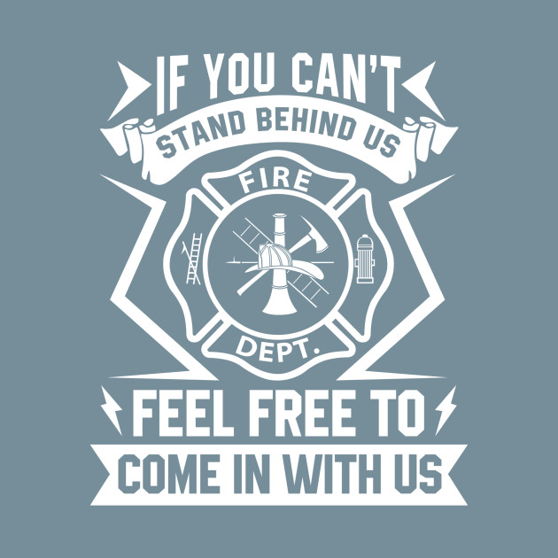 Disover Cant Stand Behind Us Come In With Us Firefighter - Firefighter Lover - T-Shirt