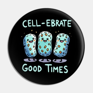 Cellebrate Good Times - Cell Celebration - Biology Humor Pin