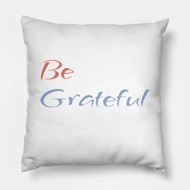 Be Grateful - faith quote Pillow by CentipedeWorks