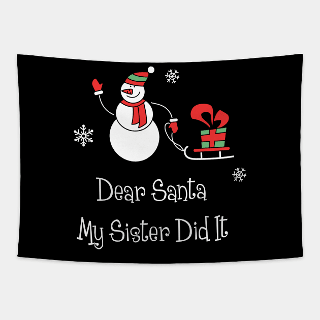 Dear Santa My Sister Did It Shirt Funny Santa Christmas Tshirt Boy Girl Holiday Gift Cute Snowmie Christmas Tee Tapestry by NickDezArts