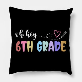 Back To School Oh Hey 6th Grade Teachers Women Student Pillow