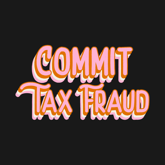 Commit Tax Fraud Funny Tax Evasion Meme Funky Office Gift by TheMemeCrafts