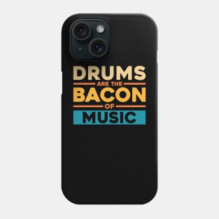 DRUMS ARE THE BACON OF MUSIC Phone Case