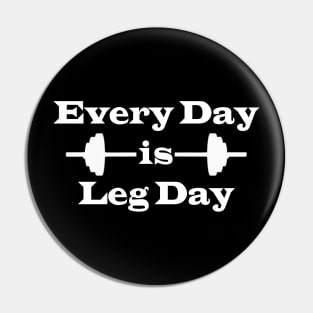 Every Day is Leg Day Pin