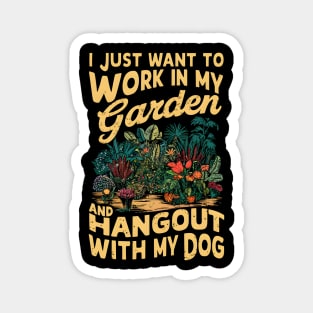 I Just Want to work In my Garden And Hang out with my Dog | Gardening Magnet