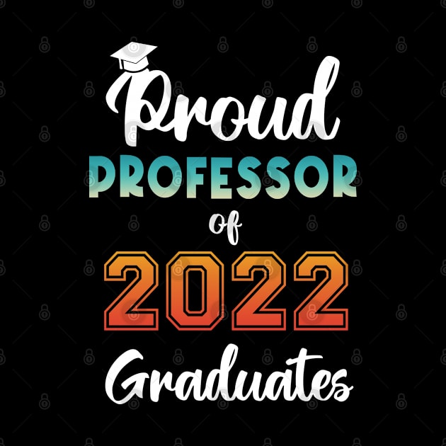 Proud Professor of 2022 Graduates by InfiniTee Design