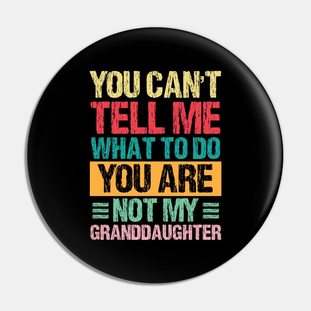 You Can't Tell Me What To Do You Are Not My Granddaughter Pin by chidadesign