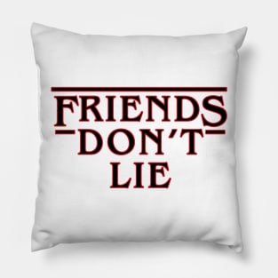 Friends Don't Lie Pillow