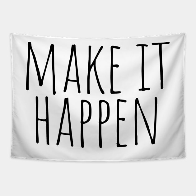 Make it happen - Motivational and Inspiring Work Quotes Tapestry by BloomingDiaries