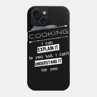 Cooking I Can Explain It To You But I Can Not Understand It For You Typography White Design Phone Case