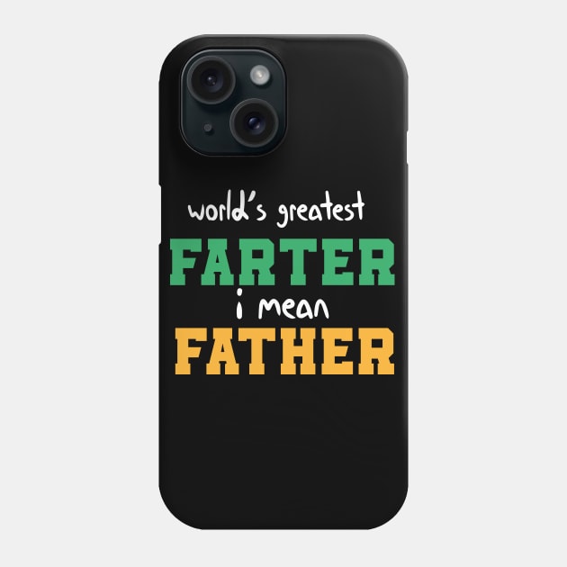 World's Greatest Farter I Mean Father Funny Quote Phone Case by MerchSpot