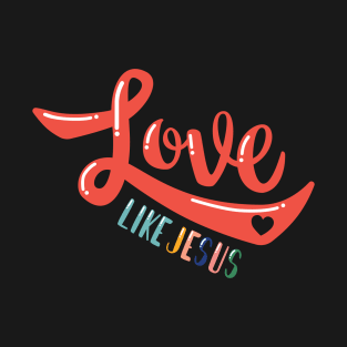 Love Like Jesus T-Shirt