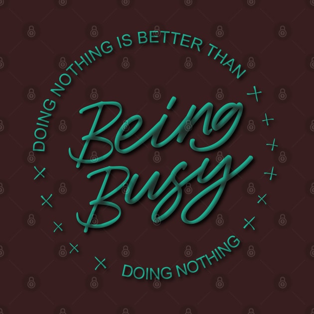 Doing nothing is better than being busy doing nothing | Ambitious by FlyingWhale369