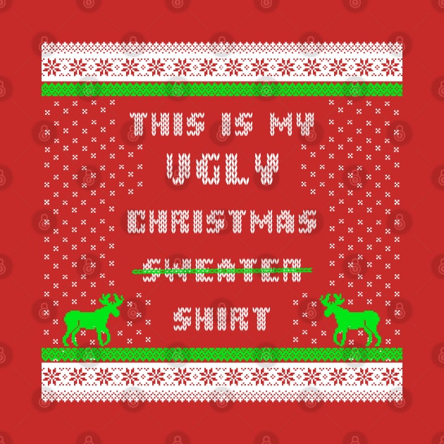 This Is My Ugly Christmas Shirt by HilariousDelusions