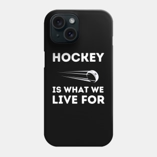 Hockey Is What We Live For Phone Case