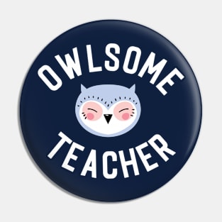 Owlsome Teacher Pun - Funny Gift Idea Pin