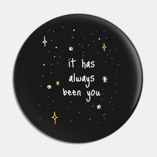 It Has Always Been You Pin