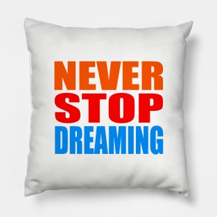 Never stop dreaming Pillow