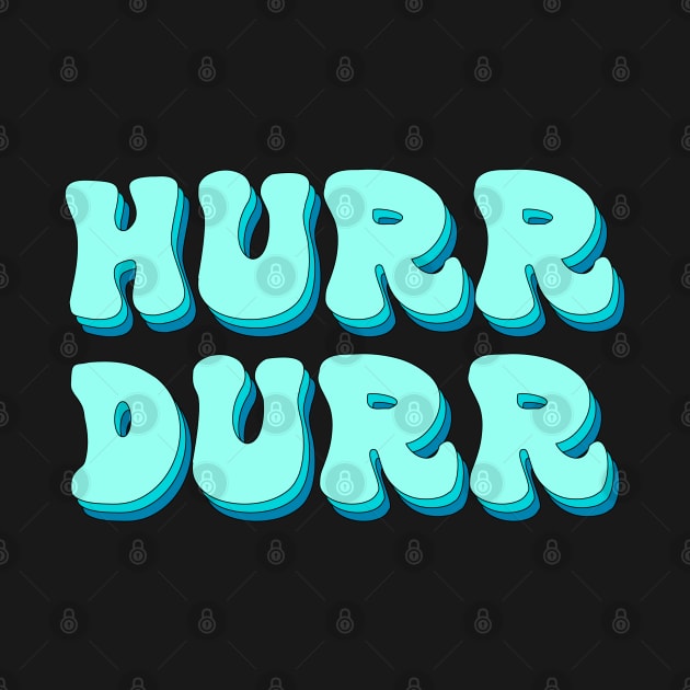 Hurr Durr by groovypopart