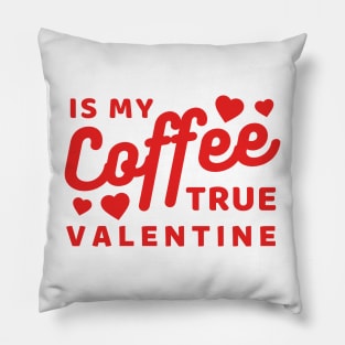 Coffee is my true Valentine Pillow