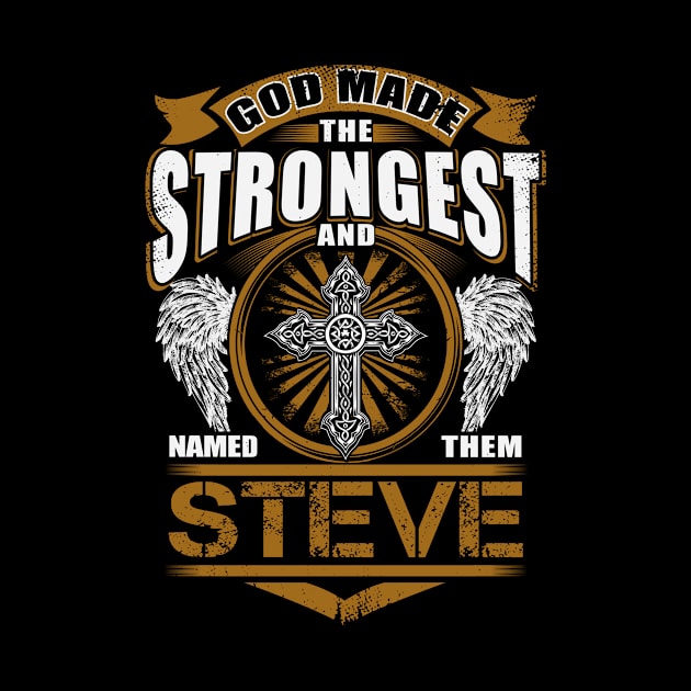 Steve Name T Shirt - God Found Strongest And Named Them Steve Gift Item by reelingduvet