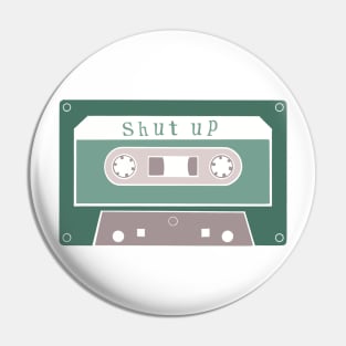 Shut Up Cassette Tape Pin