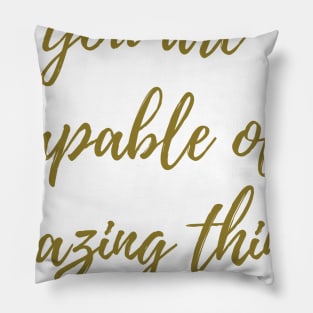 Capable of Amazing Things Pillow