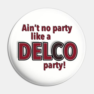 Aint No Party Like a DELCO Party Pin