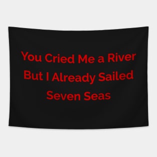 You cried me a river Tapestry