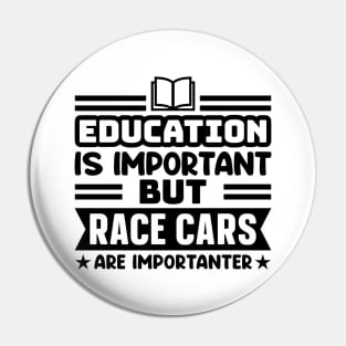Education is important, but race cars are importanter Pin