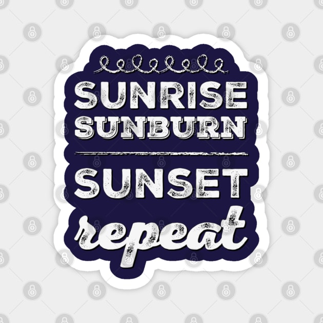 Sunrise Sunburn Sunset Repeat Life is better in summer Hello Summer Cute Summer Typography Magnet by BoogieCreates