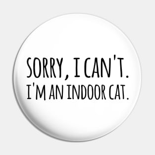 Sorry, I can't. I'm an Indoor Cat Pin