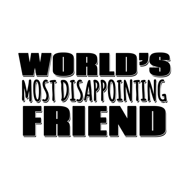 World's Most Disappointing Friend by Mookle