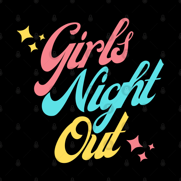 Girls Night Out. Fun Design For Weekends. by That Cheeky Tee