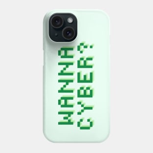 Wanna Cyber? Phone Case