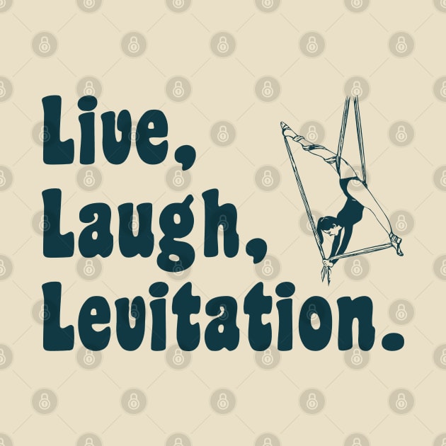 Live Laugh Levitation - Aerialist, Acrobat by stressedrodent