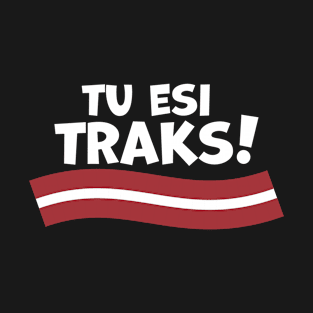 "Tu Esi Traks!" - "You Are Crazy" in Latvian T-Shirt