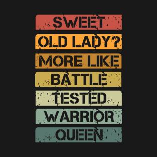 Sweet Old Lady More Like Battle-Tested Warrior Queen T-Shirt