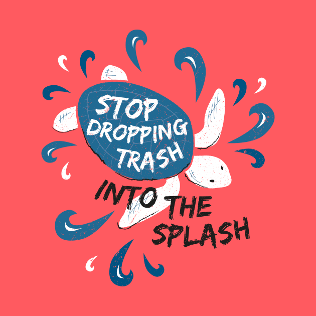 Stop Dropping Trash Into The Splash - Turtle by bangtees