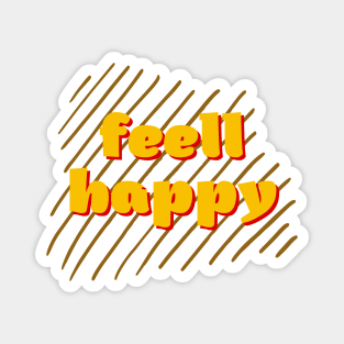 Feel Happy Magnet