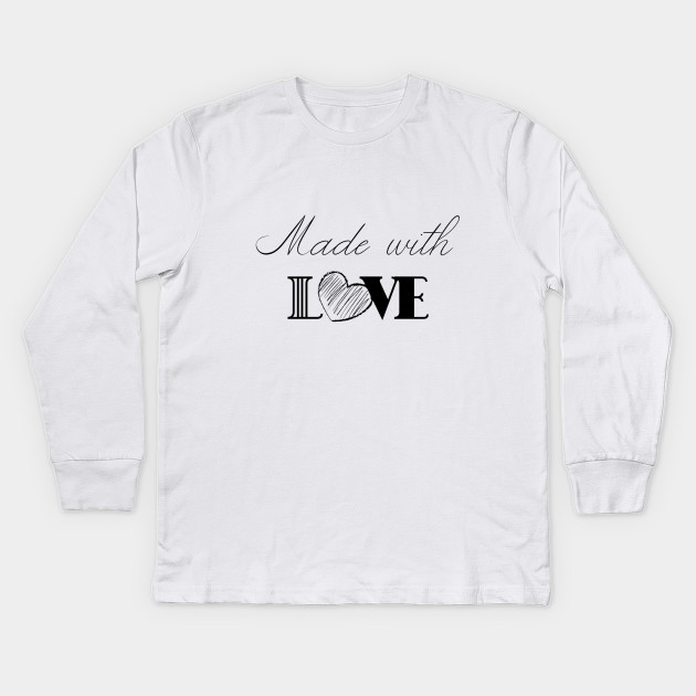 Made With Love Made With Love Kids Long Sleeve T Shirt Teepublic