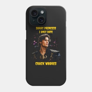 Sorry princess I only date crack whores Phone Case