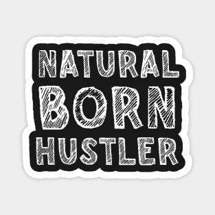 Natural born hustler Magnet