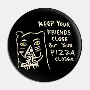 Keep Your Friends Close But Your Pizza Closer Pin