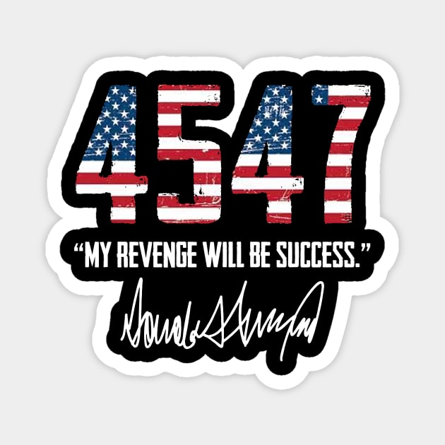 Trump 45 47 My Revenge Will Be Success Magnet by celestewilliey