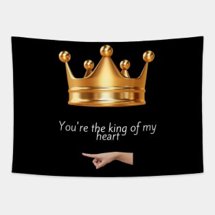 You're the king of my heart Tapestry